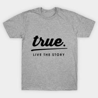 True Live the Story T-Shirt